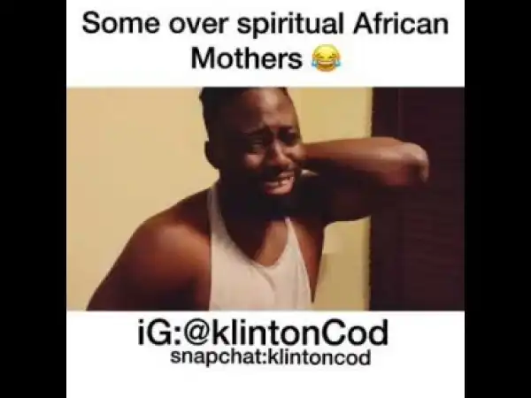 Video: Klintoncod – Some Over Spiritual African Mothers